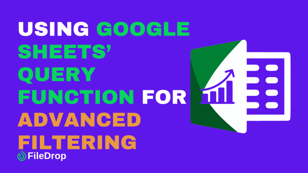 Using Google Sheets QUERY Function for Advanced Filtering Using Google Sheets QUERY Function for Advanced Filtering